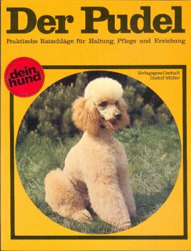 Der Pudel: praktische Ratschläge für Haltung, Pflege u. Erziehung (Dein Hund)