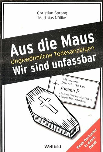 Aus die Maus. Ungewöhnliche Todesanzeigen. Wir sind unfassbar. Neue ungewöhliche Todesanzeigen