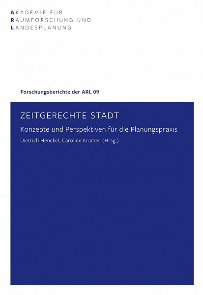 Zeitgerechte Stadt: Konzepte und Perspektiven für die Planungspraxis (Forschungsberichte der ARL)
