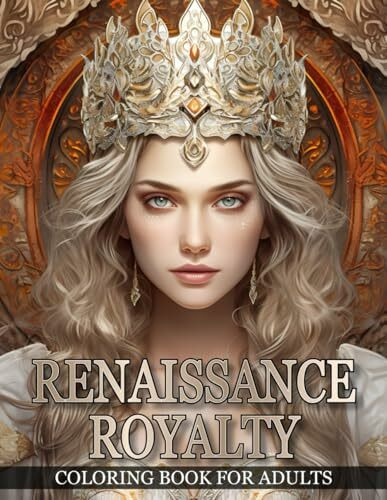 Renaissance Royalty Coloring Book For Adults: Portraits of Exquisite Queens and Princesses | Grayscale Coloring Books for Adults and Teen Girls ... Cultures: A Timeless Portrait Coloring Books)