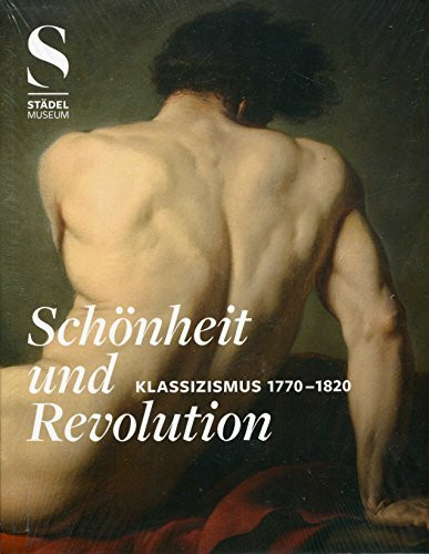 Schönheit und Revolution. Klassizismus 1770 - 1820