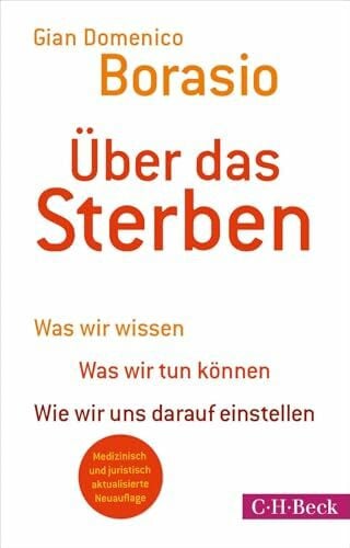 Über das Sterben: Was wir wissen. Was wir tun können. Wie wir uns darauf einstellen | Medizinisch und juristisch aktualisierte Neuauflage (Beck Paperback)