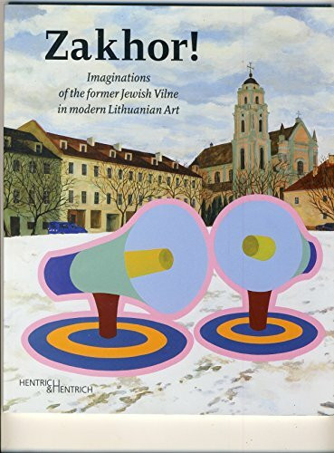Zakhor!: Imaginations of the former Jewish Vilne in modern Lithuanian Art