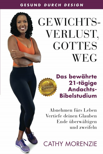 Gewichtsverlust, mit Gottes Hilfe: Das bewährte 21-Tage-Abnehm-Bibelstudium: Das bewährte 21-Tägige-Andachts-Bibelstudium (Gesund Durch Design)