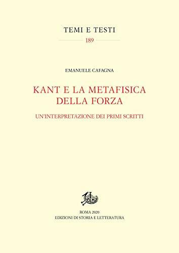 Kant e la metafisica della forza. Un'interpretazione dei primi scritti (Temi e testi)