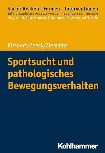 Sportsucht und pathologisches Bewegungsverhalten (Sucht: Risiken - Formen - Interventionen: Interdisziplinäre Ansätze von der Prävention zur Therapie)