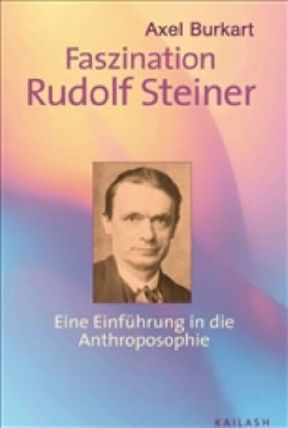 Faszination Rudolf Steiner: Eine Einführung in die Antroposophie