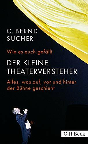 Wie es euch gefällt: Der kleine Theaterversteher. Alles, was auf, vor und hinter der Bühne geschieht (Beck Paperback)