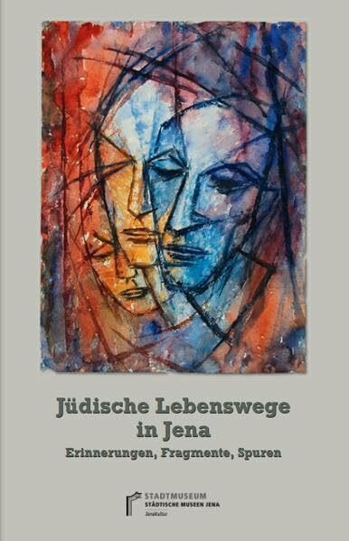 Jüdische Lebenswege in Jena: Erinnerungen, Fragmente, Spuren (Bausteine zur Jenaer Stadtgeschichte)