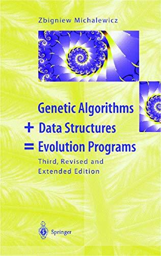 Genetic Algorithms + Data Structures = Evolution Programs Genetic Algorithms + Data Structures = Evolution Programs