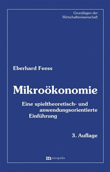 Mikroökonomie: Eine spieltheoretisch- und anwendungsorientierte Einführung (Grundlagen der Wirtschaftswissenschaft)