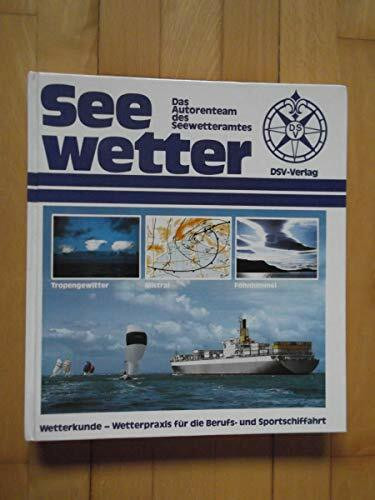 Seewetter: Wetterkunde - Wetterpraxis für die Berufs- und Sportschiffahrt