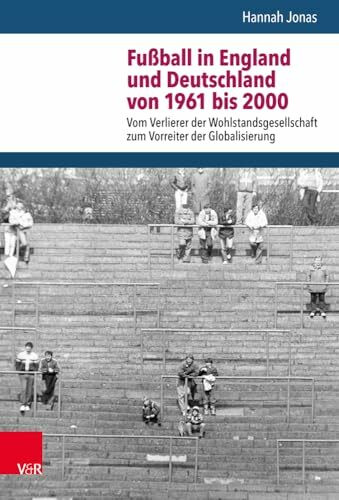 Fußball in England und Deutschland von 1961 bis 2000: Vom Verlierer der Wohlstandsgesellschaft zum Vorreiter der Globalisierung (Nach dem Boom)