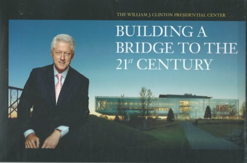 The William J. Clintion Presidential Center: Building a Bridge to the 21st Century