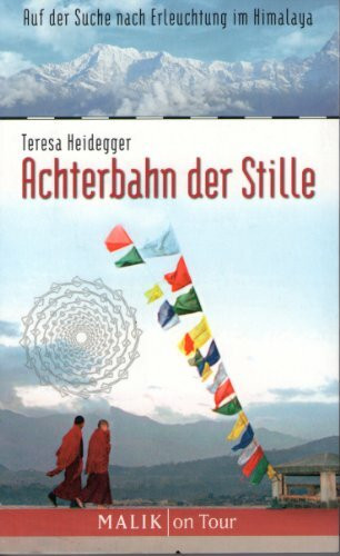 Achterbahn der Stille: Auf der Suche nach Erleuchtung im Himalaya