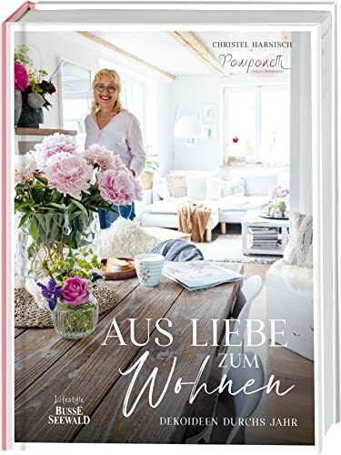 Aus Liebe zum Wohnen. Deko- und Einrichtungsideen durchs Jahr von "Pomponetti" im unaufgeregten Scandi-Style: Stylisch und gemütlich: mit einfachen Mitteln immer wieder neue Wohn-Akzente setzen