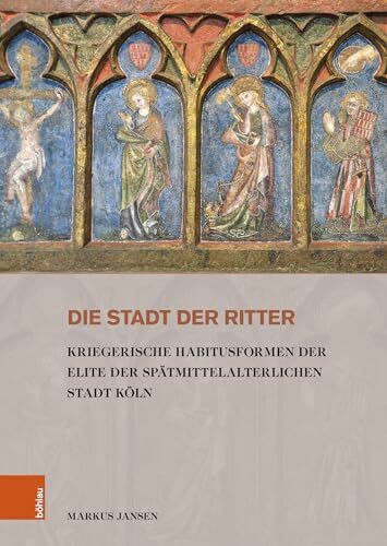 Die Stadt der Ritter: Kriegerische Habitusformen der Elite der spätmittelalterlichen Stadt Köln (Stadt und Gesellschaft: Studien zur Rheinischen Landesgeschichte)