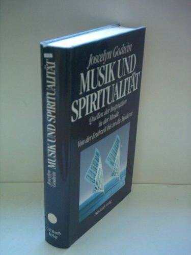 Musik und Spiritualität. Quellen der Inspiration in der Musik von der Frühzeit bis in die Moderne