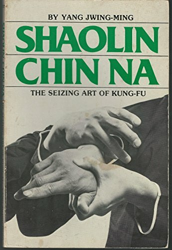 Shaolin Chin Na: Seizing Art of Kung Fu