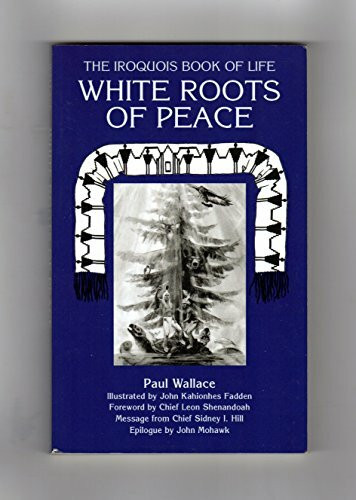 White Roots of Peace: Iroquois Book of Life: The Iroquois Book of Life