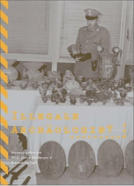 Illegale Archäologie?: Internationale Konferenz über zukünftige Probleme bei unerlaubtem Antikentransfer, 23. - 25.5.2003 in Berlin, aus Anlass des 15. Jahrestages der Berliner Erklärung