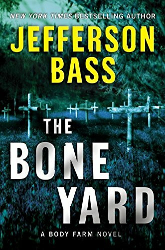 The Bone Yard: A Body Farm Novel (Body Farm Novel, 6, Band 6)