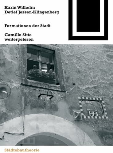 Formationen der Stadt: Camillo Sitte weitergelesen (Bauwelt Fundamente, 132, Band 132)