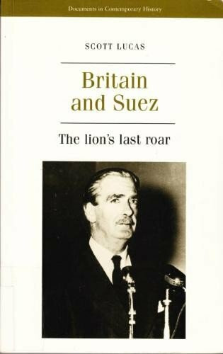 Britain and Suez: The Lion's Last Roar (Documents in Contemporary History)