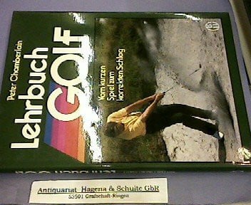 Lehrbuch Golf. Vom kurzen Spiel zum korrekten Schlag