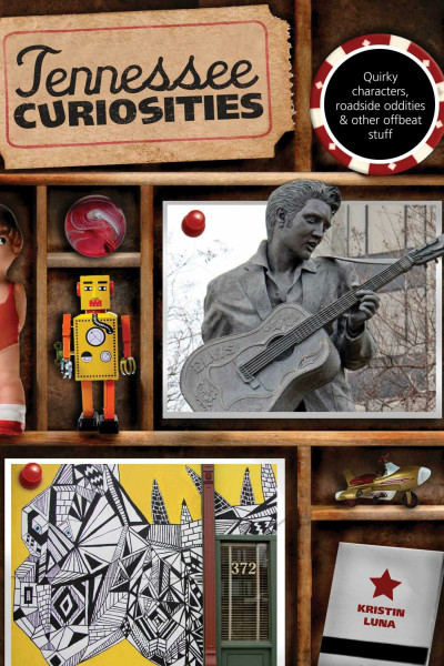 Tennessee Curiosities: Quirky Characters, Roadside Oddities & Other Offbeat Stuff (Curiosities Series)
