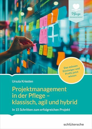 Projektmanagement in der Altenpflege- klassisch, agil und hybrid: In 15 Schritten zum erfolgreichen Projekt. Das müssen Einsteiger und Profis jetzt wissen (Managementbibliothek)