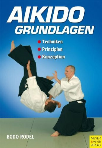 Aikido - Grundlagen: Techniken - Prinzipien - Konzeption