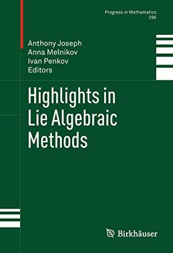 Highlights in Lie Algebraic Methods (Progress in Mathematics, 295, Band 295)