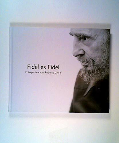Fidel es Fidel: Fotografien von Roberto Chile