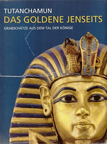 Tutanchamun - Das goldene Jenseits. Grabschätze aus dem Tal der Könige