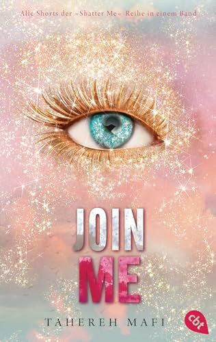 Join Me: Alle Shorts der "Shatter Me"-Reihe in einem Band (Die Shatter-Me-Shorts, Band 6)