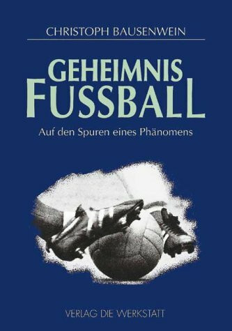 Geheimnis Fußball: Auf den Spuren eines Phänomens