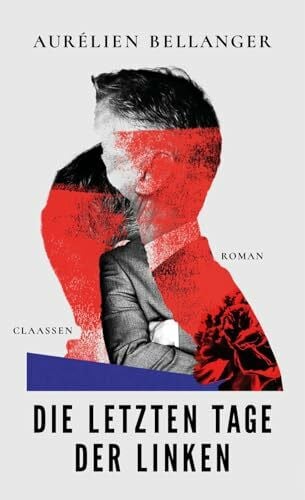 Die letzten Tage der Linken: Roman | Ein politischer Roman über die Krise linker Politik und den Aufstieg des Populismus