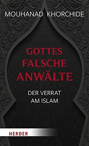 Gottes falsche Anwälte: Der Verrat am Islam