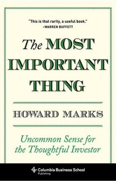 The Most Important Thing: Uncommon Sense for the Thoughtful Investor