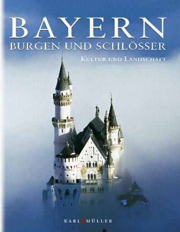 Bayern, Burgen und Schlösser - Kultur und Landschaft