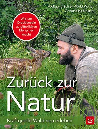 Zurück zur Natur: Kraftquelle Wald neu erleben (BLV Natur)