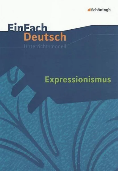 EinFach Deutsch Unterrichtsmodelle: Expressionismus: Gymnasiale Oberstufe