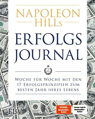 Napoleon Hills Erfolgsjournal: Woche für Woche mit den 17 Erfolgsprinzipien zum besten Jahr Ihres Lebens