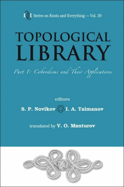 Topological Library: Cobordisms and Their Applications (Series on Knots and Everything, Band 39)