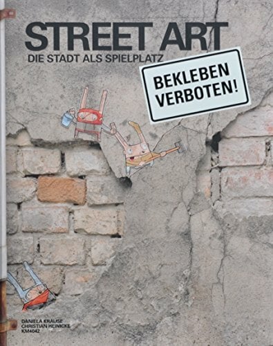 Streetart, Die Stadt als Spielplatz Streetart, Die Stadt als Spielplatz