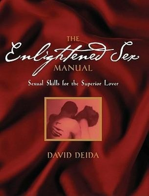 The Enlightened Sex Manual: Sexual Skills for the Superior Lover