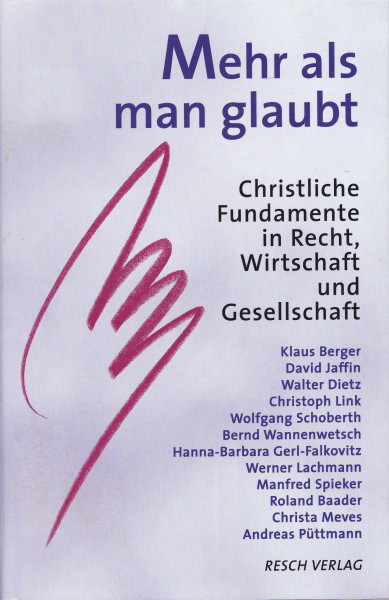 Mehr als man glaubt: Christliche Fundamente in Recht, Wirtschaft und Gesellschaft