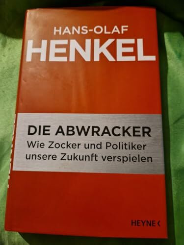 Die Abwracker: Wie Zocker und Politiker unsere Zukunft verspielen