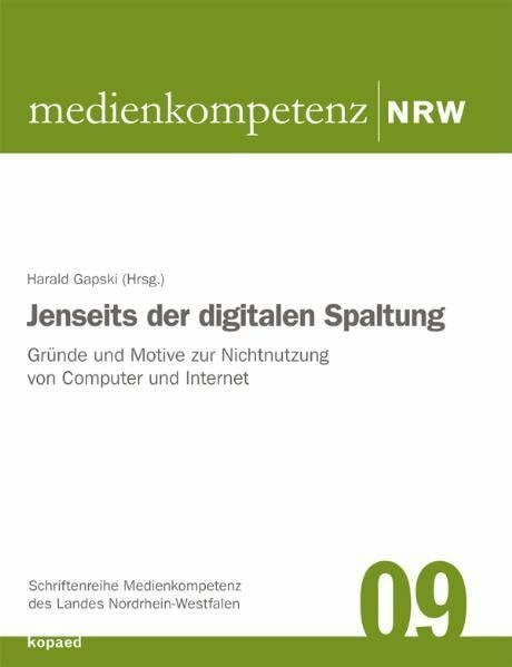 Jenseits der digitalen Spaltung: Gründe und Motive zur Nichtnutzung von Computer und Internet (Schriftenreihe Medienkompetenz des Landes Nordrhein-Westfalen)